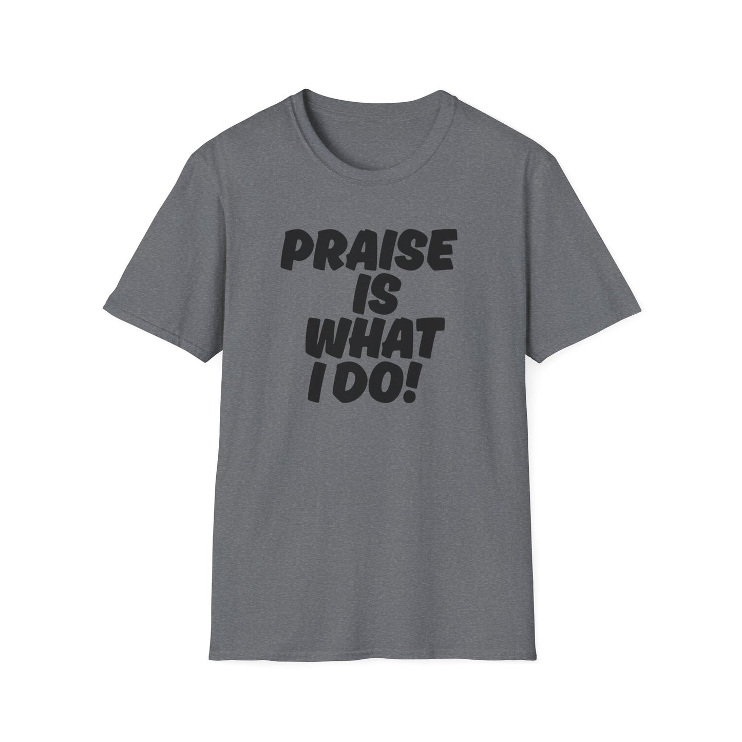 Inspirational Unisex T-Shirt - 'Praise Is What I Do!'