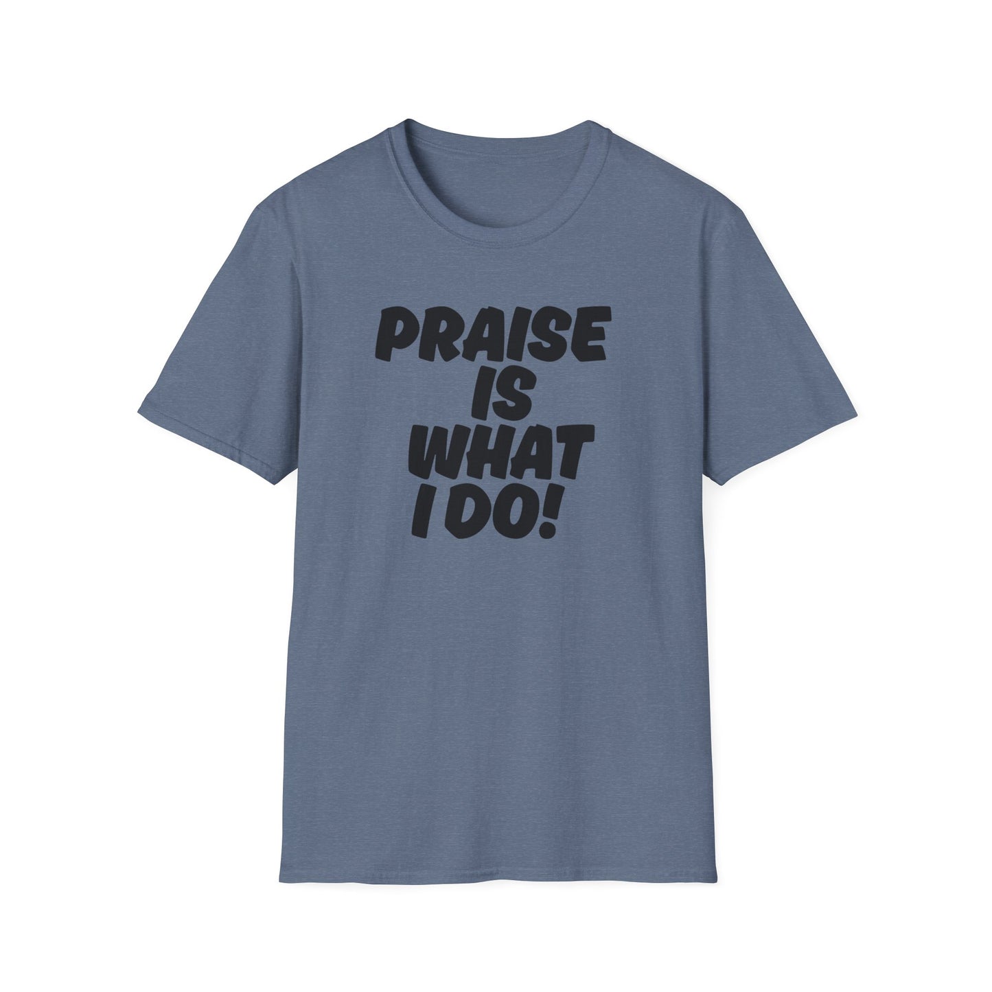 Inspirational Unisex T-Shirt - 'Praise Is What I Do!'