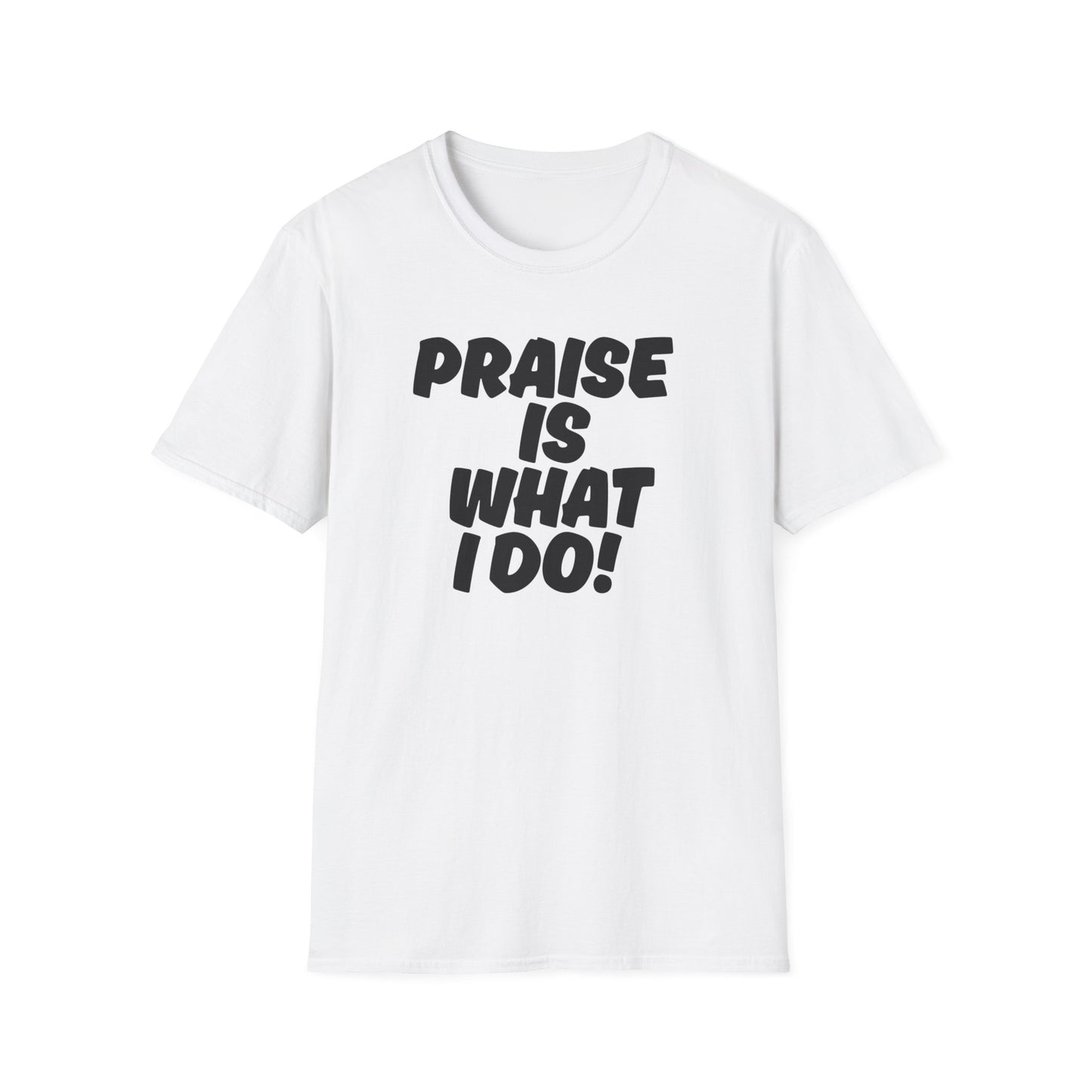 Inspirational Unisex T-Shirt - 'Praise Is What I Do!'