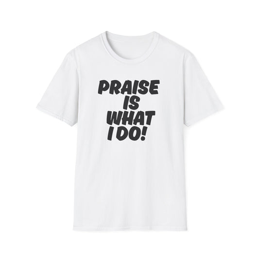 Inspirational Unisex T-Shirt - 'Praise Is What I Do!'